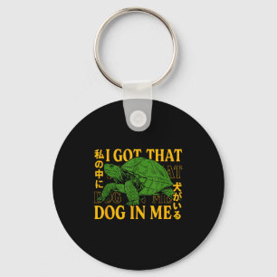 I Got That Dog In Me Turtle Japanese  Key Ring