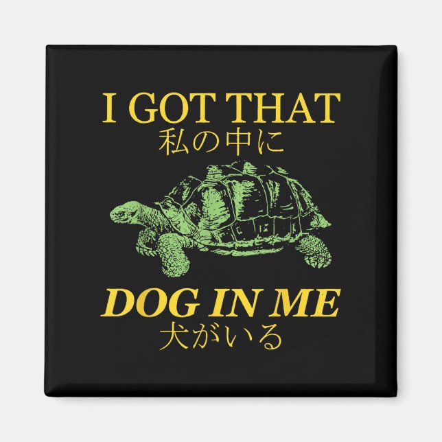 I Got That Dog In Me Turtle Japanese  Magnet (Front)