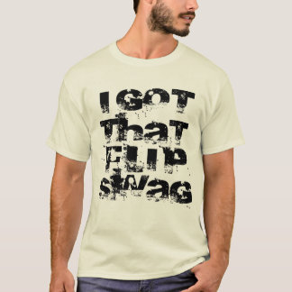 I Got That Flip Swag T-Shirt
