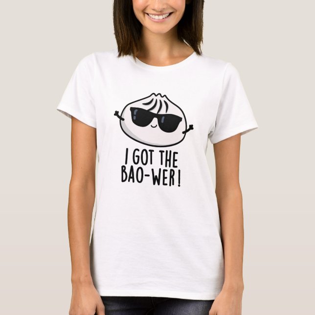I Got The Bao-wer Funny Dimsum Pun  T-Shirt (Front)