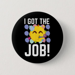 I Got The Job! New Jobs Employed Funny First Job  6 Cm Round Badge
