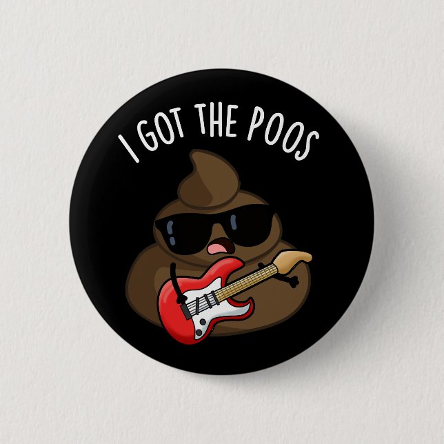 I Got The Poos Funny Poop Blues Pun  6 Cm Round Badge (Front)