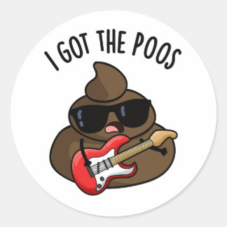 I Got The Poos Funny Poop Blues Pun  Classic Round Sticker