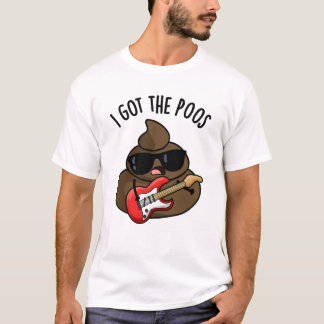 I Got The Poos Funny Poop Blues Pun  T-Shirt
