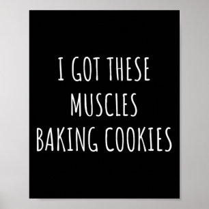 I Got These Muscles Baking Cookies Baker Mum Gym Y Poster