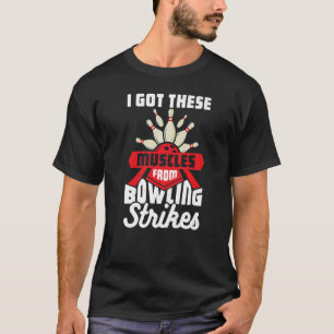 I Got These Muscles From Bowling Strikes  1 T-Shirt