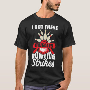 I Got These Muscles From Bowling Strikes 1 T-Shirt