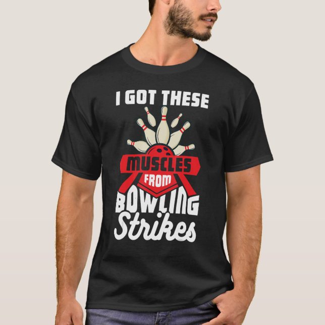 I Got These Muscles From Bowling Strikes 1 T-Shirt (Front)