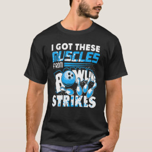 I Got These Muscles From Bowling Strikes Player Bo T-Shirt