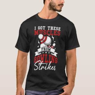 I Got These Muscles From Bowling Strikes T-Shirt