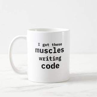 I Got These Muscles Writing Code Funny  Coffee Mug