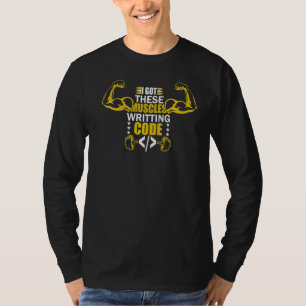 I Got These Muscles Writing Code  Programmer Coder T-Shirt