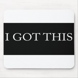 I GOT THIS funny motivational typography Mouse Pad