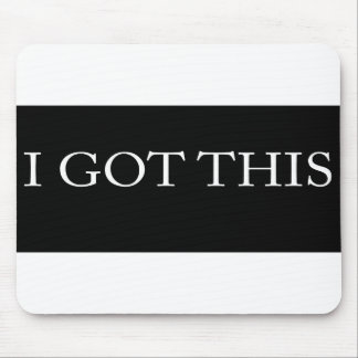 I GOT THIS funny motivational typography Mouse Pad