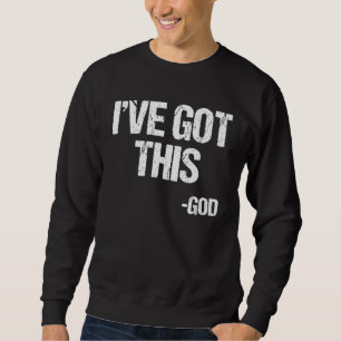 I Got This God Religious Jesus Christian Faith Pas Sweatshirt