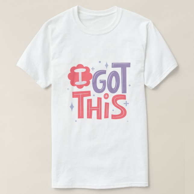 I Got This Motivational Confidence Typography T-Shirt (Design Front)