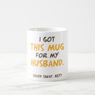 I got this mug for my husband (good swap, hey?)