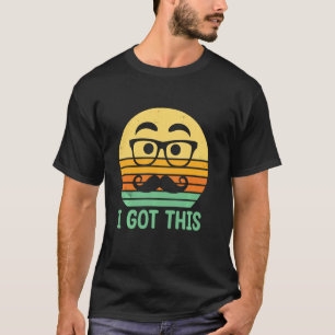 I Got This Positive Quotes Dad Positivity Daddy Ha T-Shirt