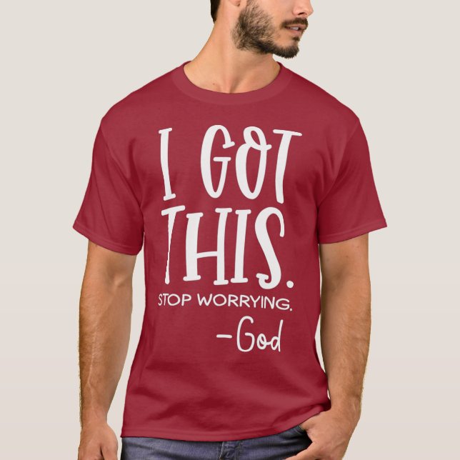 I got this stop worrying god T-Shirt (Front)
