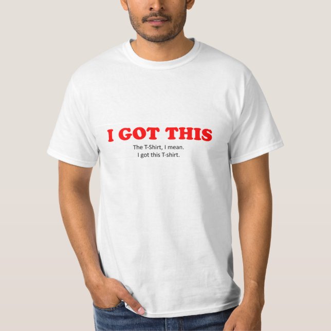 "I got this" T-shirt (Front)