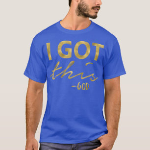 I Got ThisGodLettering & CalligraphyS000102 T-Shirt
