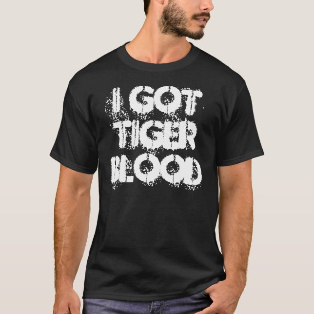 I got tiger blood T-Shirt (Front)
