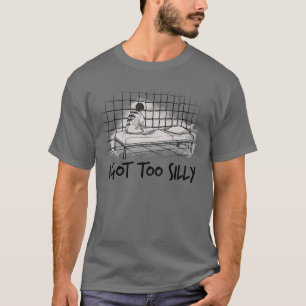 I Got Too Silly T-Shirt