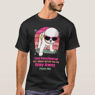 I Got Vaccinated But I Want All Of You To Stay Awa T-Shirt