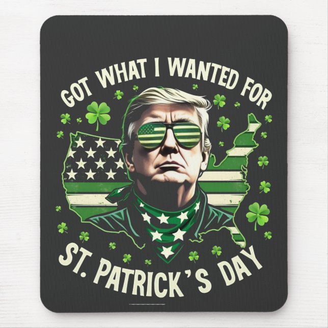 I Got What I Wanted for St. Patrick's Day Trump Mouse Pad (Front)