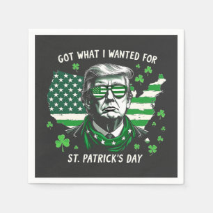 I Got what I wanted for St. Patrick's Day Trump US Napkin