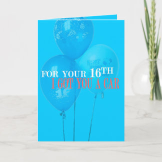 I Got You a Car 16th Birthday Card