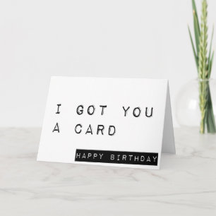 I Got You A Card, Happy Birthday, Funny Birthday Card