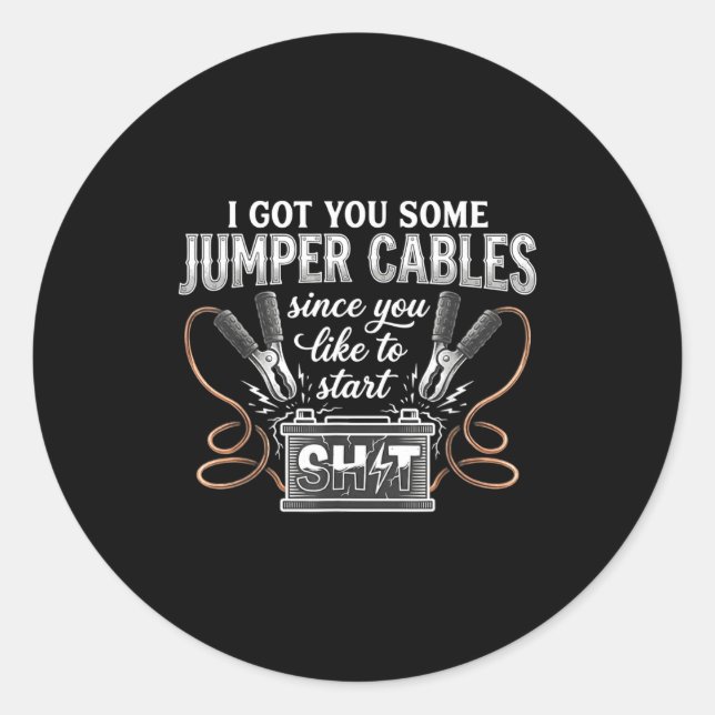 I Got You Some Jumper Cables Since You Like Funny  Classic Round Sticker (Front)