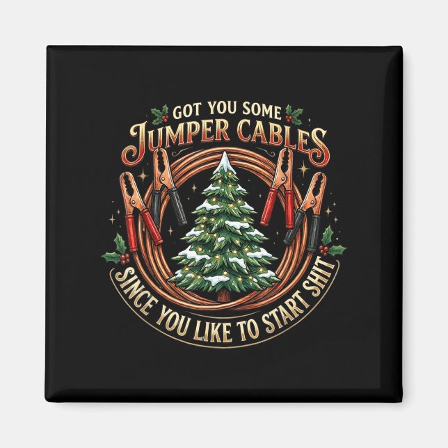 I Got You Some Jumper Cables Since You Like Funny  Magnet (Front)