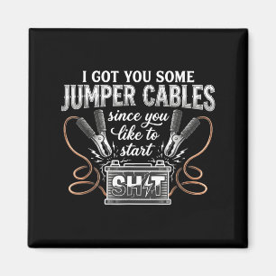 I Got You Some Jumper Cables Since You Like Funny Magnet