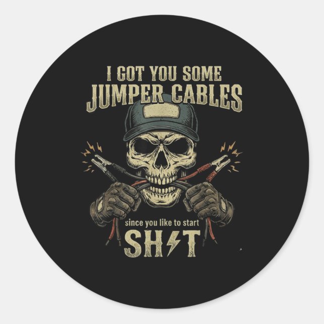 I Got You Some Jumper Cables Since You Like To Sta Classic Round Sticker (Front)