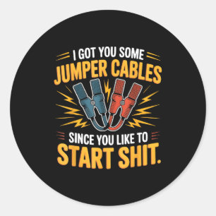 I Got You Some Jumper Cables Since You Like To Sta Classic Round Sticker