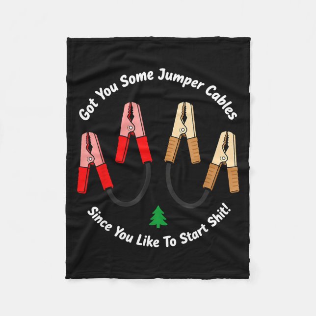 I Got You Some Jumper Cables Since You Like To Sta Fleece Blanket (Front)