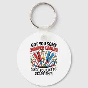I Got You Some Jumper Cables Since You Like To Sta Key Ring
