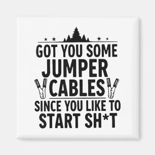 I Got You Some Jumper Cables Since You Like To Sta Magnet