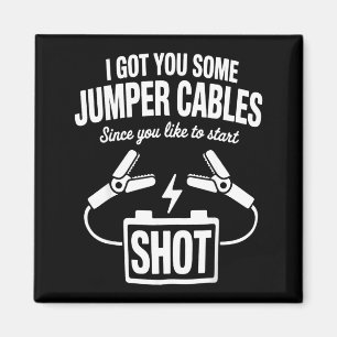I Got You Some Jumper Cables Since You Like To Sta Magnet