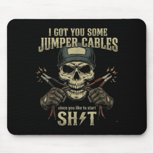 I Got You Some Jumper Cables Since You Like To Sta Mouse Pad