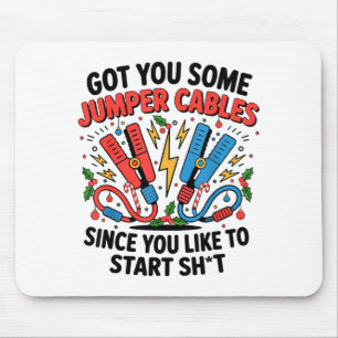 I Got You Some Jumper Cables Since You Like To Sta Mouse Pad