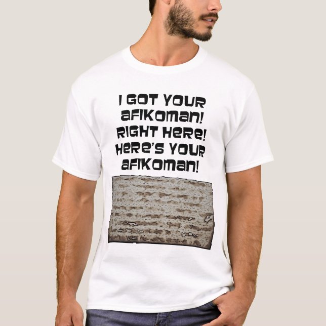 I Got Your Afikoman! Passover Matzah T-Shirt (Front)