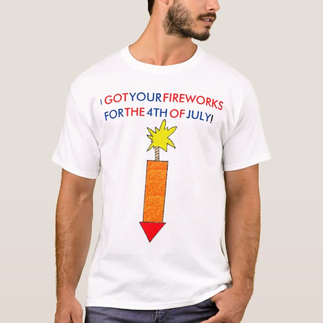 I Got Your Fireworks T-Shirt (Front)