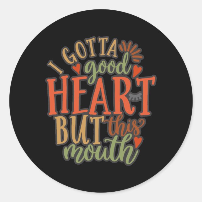 I Gotta Good Heart But This Mouth Classic Round Sticker (Front)