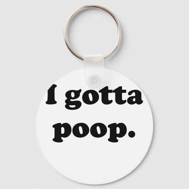 I Gotta Poop Key Ring (Front)