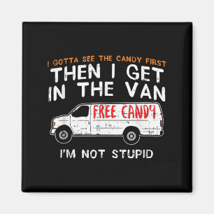 I Gotta See The Candy First - Funny Adult Humor  Magnet