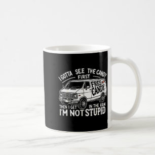 I Gotta See The Candy First. I'm Not Stud Hallowee Coffee Mug