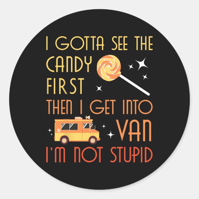 I Gotta See The Candy First. I'm Not Stupid Classic Round Sticker (Front)
